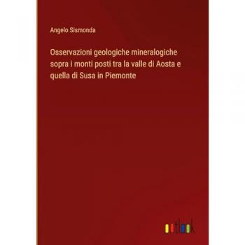 Osservazioni geologiche mineralogiche sopra i monti posti tra la valle di Aosta e quella di Susa in Piemonte