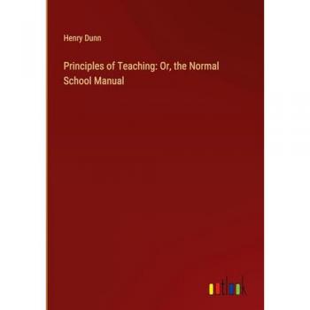 Principles of Teaching: Or, the Normal School Manual