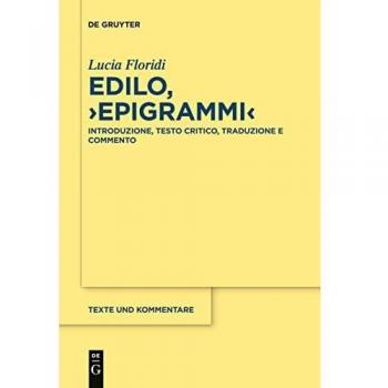 Edilo, ›Epigrammi‹: Introduzione, testo critico, traduzione e commento (Texte und Kommentare, 64, Band 64)
