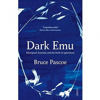 Dark Emu: Aboriginal Australia and the Birth of Agriculture