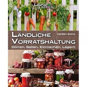 Ländliche Vorratshaltung: Dörren, Saften, Einmachen, Lagern