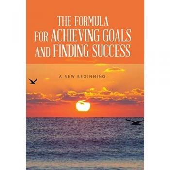 THE FORMULA FOR ACHIEVING GOALS AND FINDING SUCCESS