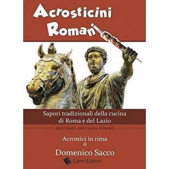 Acrosticini romani. Sapori tradizionali della cucina di Roma e del Lazio. Piatti tipici, vini e acque minerali