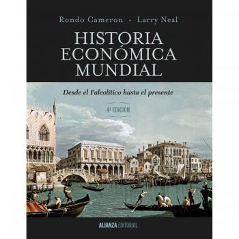 HISTORIA ECONÓMICA MUNDIAL. DESDE EL PALEOLÍTICO HASTA EL PRESENTE. 4ª EDICIÓN