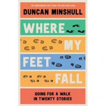 Where My Feet Fall : Going for a Walk in Twenty Stories