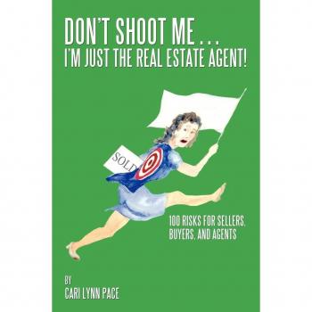 Don't Shoot Me...I'm Just the Real Estate Agent!: 100 Risks for Sellers, Buyers, and Agents