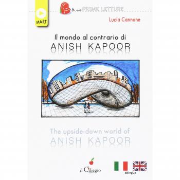 Il mondo al contrario di Anish Kapoor-The upside-down world of Anish Kapoor. Ediz. a colori