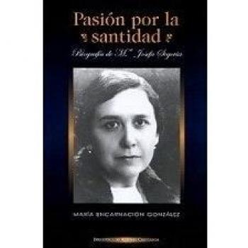 Pasión por la santidad. Biografía de M.ª Josefa Segovia (FUERA DE COLECCIÓN)