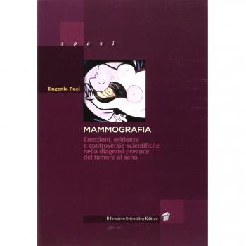 Mammografia. Emozioni, evidenze e controversie scientifiche nella diagnosi precoce del tumore al seno