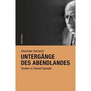 Alexander Demandt Untergänge Des Abendlandes: Studien Zu Oswald Spengler
