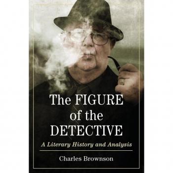 The Figure of the Detective: A Literary History and Analysis Charles Brownson