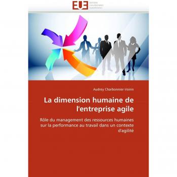 La dimension humaine de l'entreprise agile: Rôle du management des ressources humaines sur la performance au travail dans un contexte d'agilité