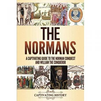 The Normans: A Captivating Guide to the Norman Conquest and William the Conqueror (Key Periods in England's Past)