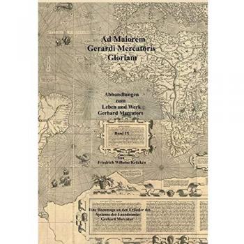 Ad Maiorem Gerardi Mercatoris Gloriam: Eine Hommage an den Erfinder des Systems der Loxodromie: Gerhard Mercator
