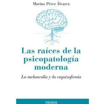 Las raíces de la psicopatología moderna: La melancolía y la esquizofrenia (Tapa blanda con solapas).