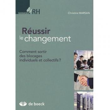 Réussir le changement Comment sortir des blocages individuels et collectifs ?