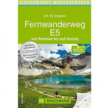 Bruckmanns Wanderführer Fernwanderweg E5: Der komplette Weg vom Bodensee nach Venedig
