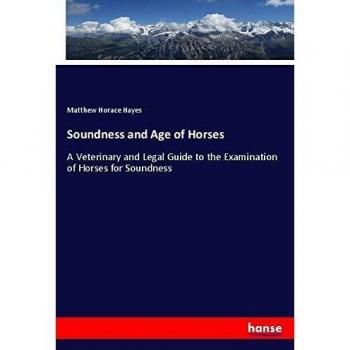 Soundness and Age of Horses: A Veterinary and Legal Guide to the Examination of Horses for Soundness