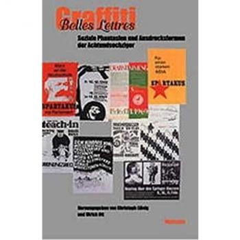 Hg. von Ulrich Ott und Roman Luckscheiter Belles Lettres / Graffiti. Soziale Phantasien Und Ausdrucksformen Der Achtundsechziger
