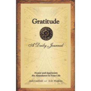Gratitude a Daily Journal: Honor and Appreciate the Abundance in Your Life: The Companion to Jack Canfield's Key to Living the Law of Attraction