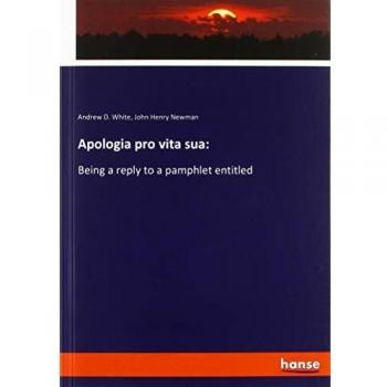 Apologia pro vita sua:: Being a reply to a pamphlet entitled