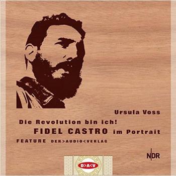 Ursula Voß Die Revolution Bin Ich! Fidel Castro Im Portrait: Feature (1 Cd)