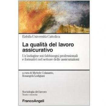 La qualità del lavoro assicurativo. Un'indagine sui fabbisogni professionali e formativi nel settore delle assicurazioni