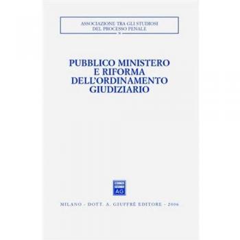 Pubblico ministero e riforma dell'ordinamento giudiziario. Atti del Convegno