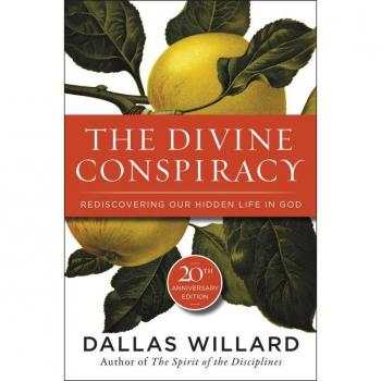 The Divine Conspiracy : Rediscovering Our Hidden Life in God, by Dallas Willard