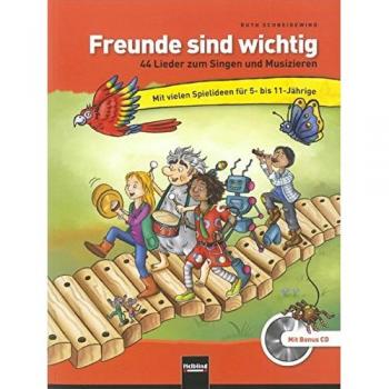 Freunde sind wichtig: 44 Lieblingslieder zum Singen und Musizieren mit vielen Spielideen für KiGa und Grundschule. Mit Bonus-CD