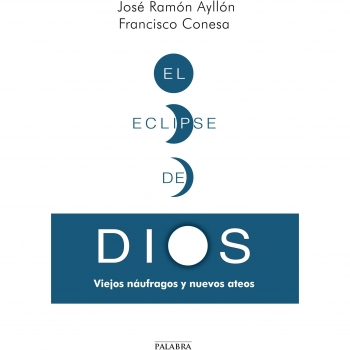 El Eclipse De Dios: Viejos Náufragos Y Nuevos Ateos