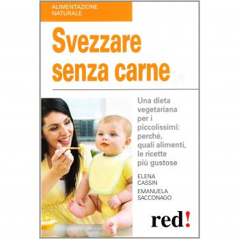Svezzare senza carne. Una dieta vegetariana per i piccolissimi: perché, quali alimenti, le ricette più gustose