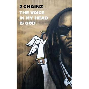 The Voice in My Head Is God, by 2. Chainz