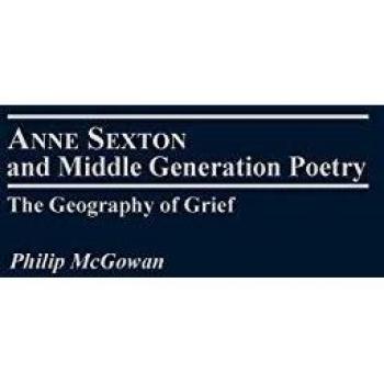 Anne Sexton and Middle Generation Poetry: The Geography of Grief