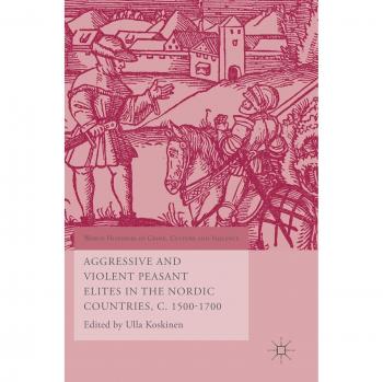 Aggressive and Violent Peasant Elites in the Nordic Countries, C. 1500-1700