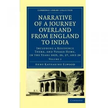 Narrative of a Journey Overland from England, by the Continent of Europe, Egypt, and the Red Sea, to India 2 Volume Set: Narrative of a Journey ... Collection