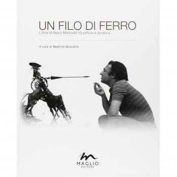 Un filo di ferro. L'arte di Mario Martinelli tra pittura e scultura. Ediz. illustrata