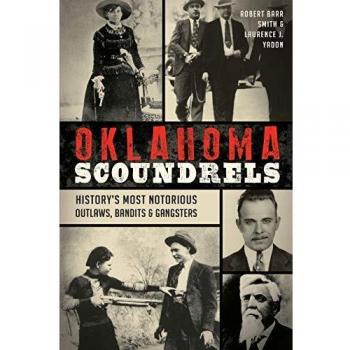Oklahoma Scoundrels HistoryS Most Notorious Outlaws Bandits amp Gangsters by Robert Barr Smith & Laurence J Yadon