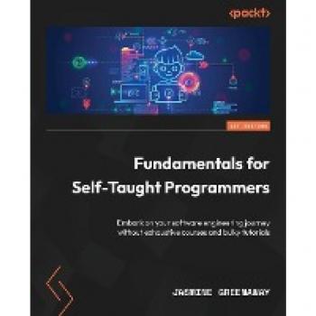 Fundamentals for Self-Taught Programmers: Embark on your software engineering journey without exhaustive courses and bulky tutorials