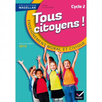 Magellan Tous Citoyens Enseignement Moral et Civique Cycle 2 éd. 2015
