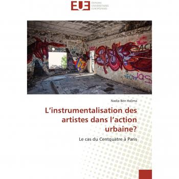 L’instrumentalisation des artistes dans l’action urbaine?: Le cas du Centquatre à Paris (Omn.Univ.Europ.)