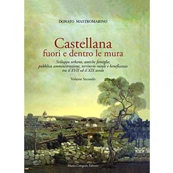 Castellana fuori e dentro le mura. Sviluppo urbano, antiche famiglie, pubblica amministrazione, territorio rurale e beneficenza tra il XVII ed il XIX secolo