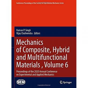 Mechanics of Composite, Hybrid and Multifunctional Materials , Volume 6: Proceedings of the 2020 Annual Conference on Experimental and Applied ... Society for Experimental Mechanics Series)