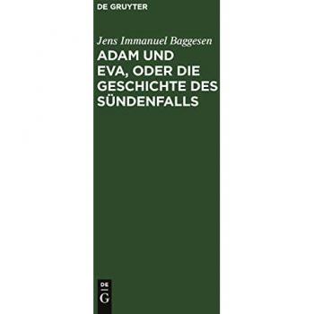 Adam und Eva, oder die Geschichte des Sündenfalls: Ein humoristisches Epos in zwölf Büchern