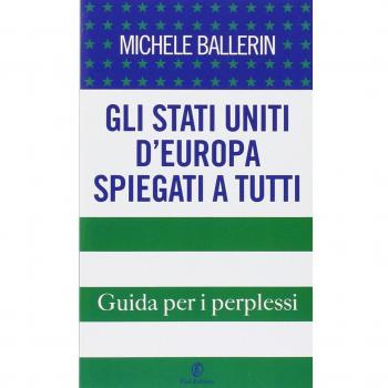 Gli Stati Uniti d'Europa spiegati a tutti. Guida per i perplessi