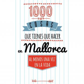 1000 cosas que tienes que hacer en Mallorca, al menos una vez en la vida