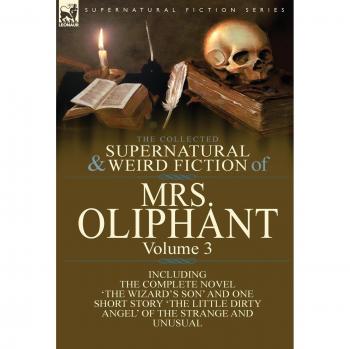 Oliphant, Margaret Wilson: The Collected Supernatural and Weird Fiction of Mrs Oliphant