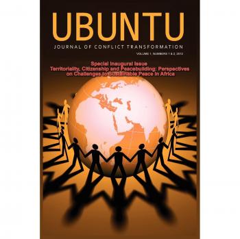 Ubuntu: Journal of Conflict and Social Transformation: Vol 1, Number 1-2, 2012