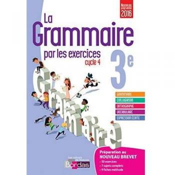 La Grammaire par les exercices 3e Cycle 4 : Cahier d'exercices : Préparations au Brevet, Fiches méthode, Evaluations