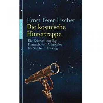 Fischer, Ernst Peter Die Kosmische Hintertreppe: Die Erforschung Des Himmels Von Aristoteles Bis Stephen Hawking